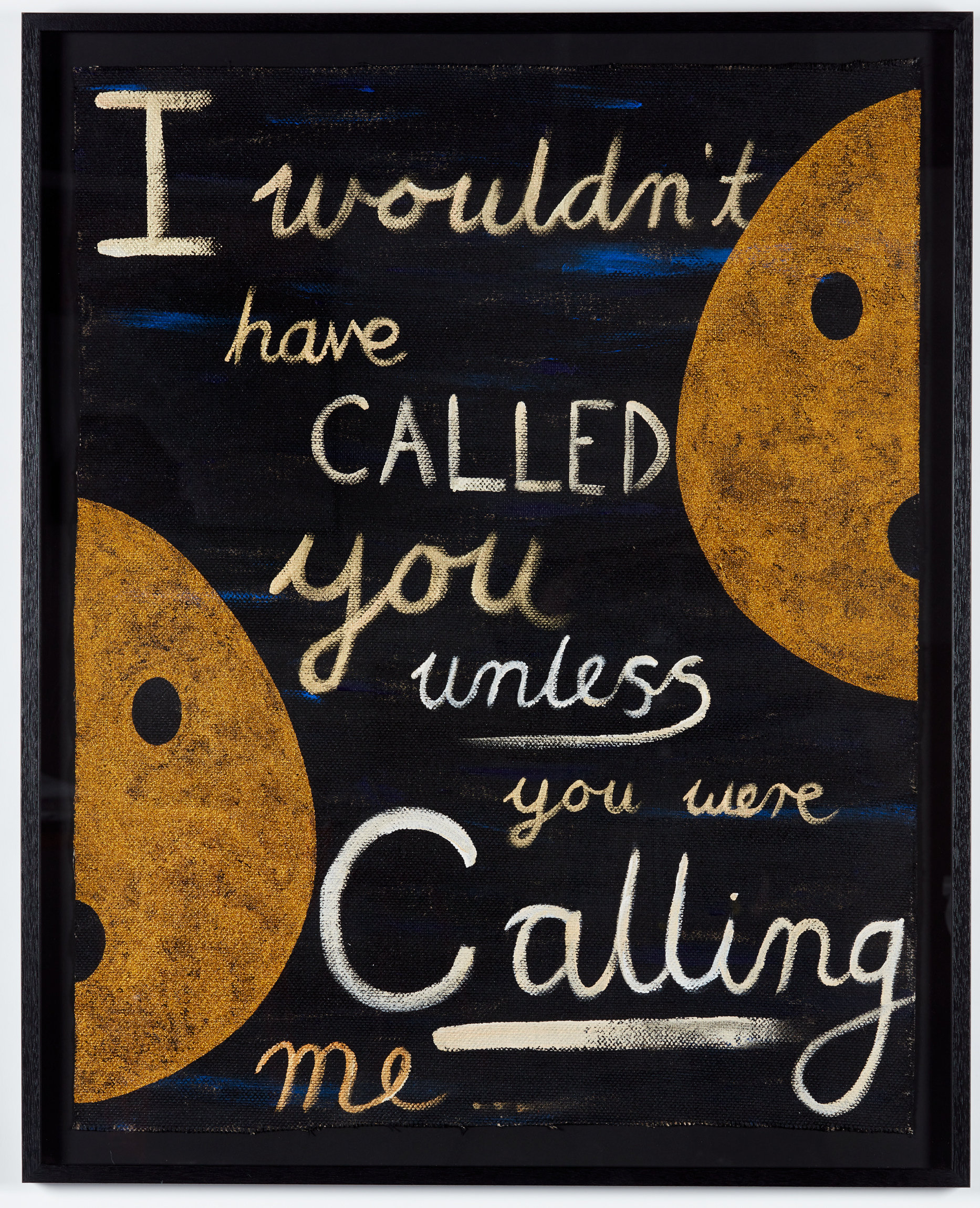 I wouldn’t have CALLED to you unless you were calling me, Nell 2019