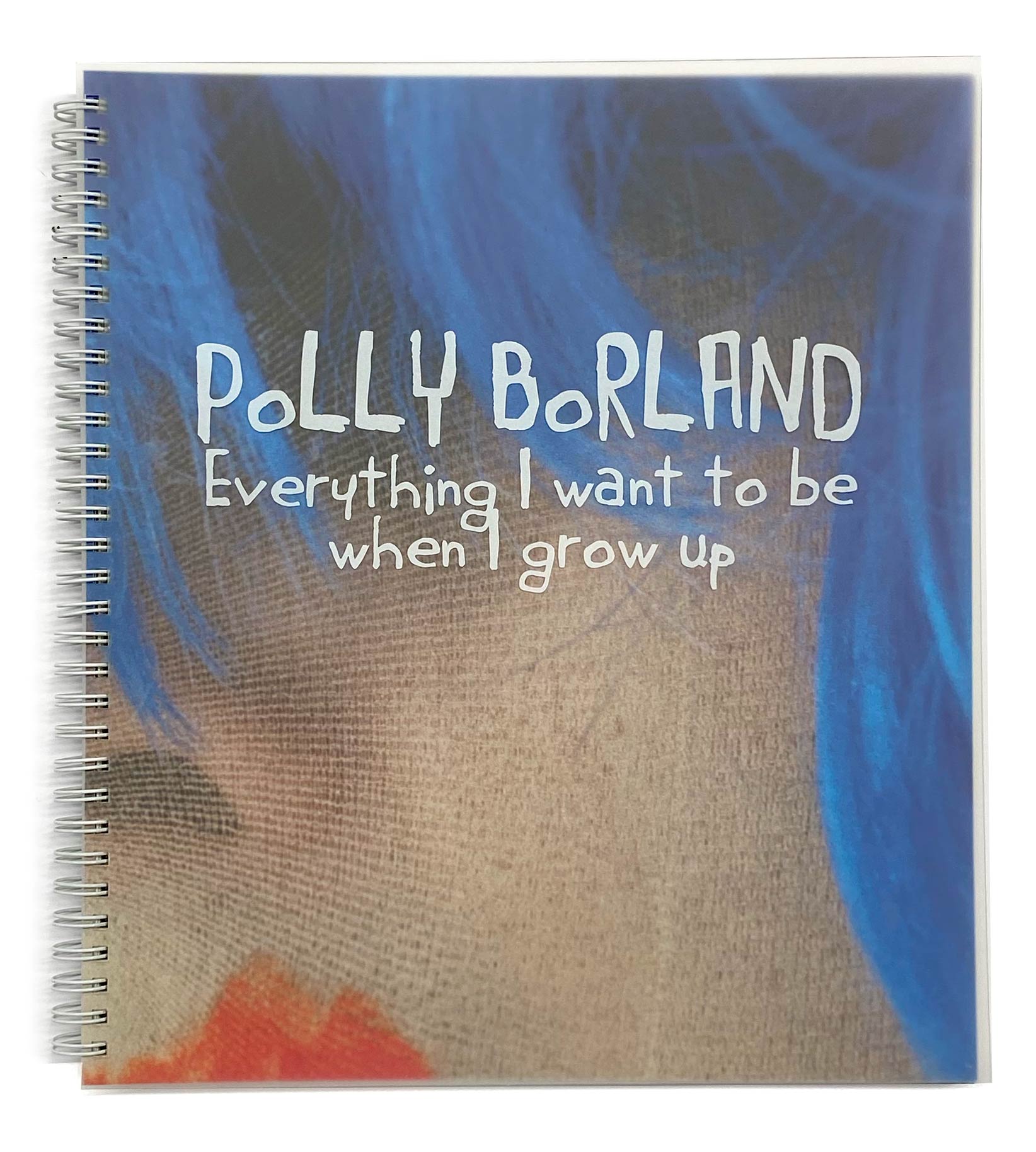 Polly Borland, Everything I want to be when I grow up